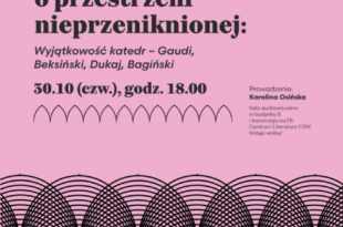 Opowieści o przestrzeni nieprzeniknionej: Wyjątkowość katedr – Gaudi, Beksiński, Dukaj, Bagiński