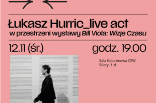 Muzyka w Centrum / Łukasz Hurric live act w przestrzeni wystawy "Bill Viola: Wizje Czasu"