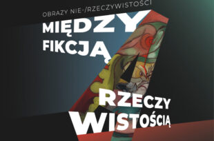 Obrazy nie-/rzeczywistości. Między fikcją a rzeczywistością - oprowadzanie kuratorskie