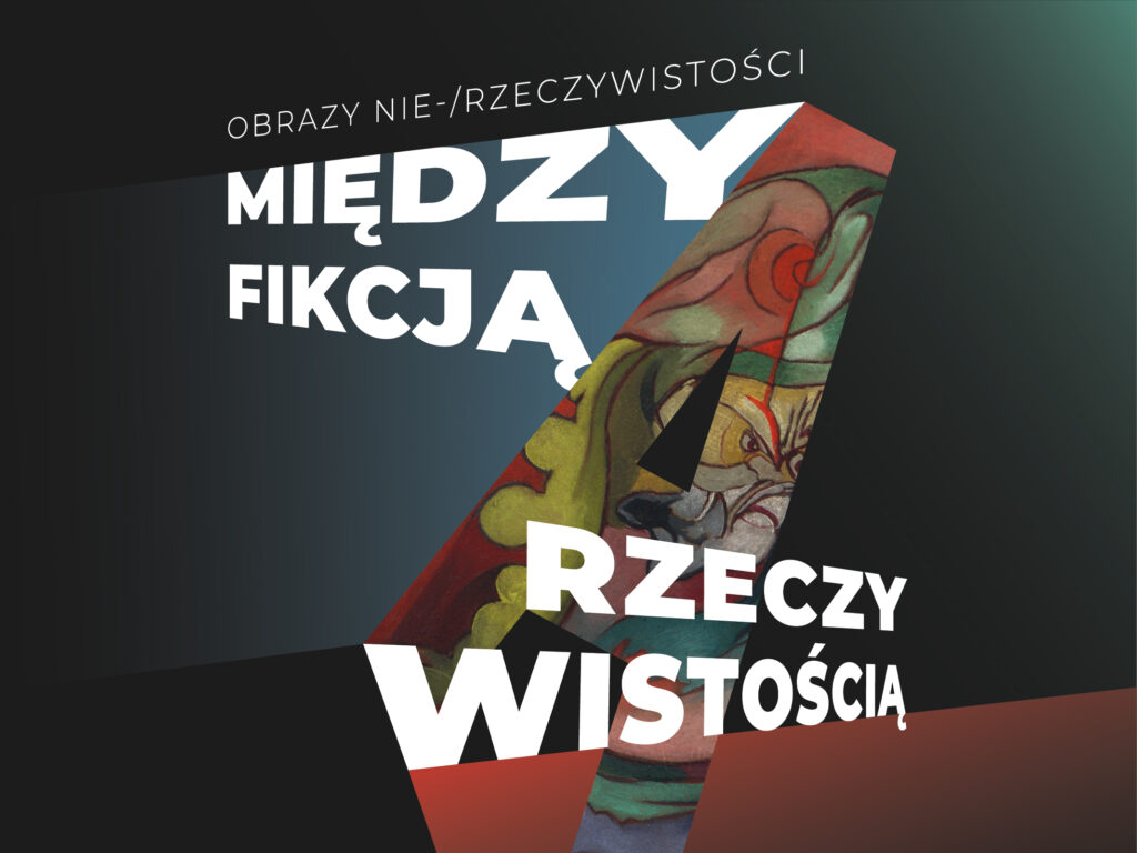 Obrazy nie-/rzeczywistości. Między fikcją a rzeczywistością - oprowadzanie kuratorskie