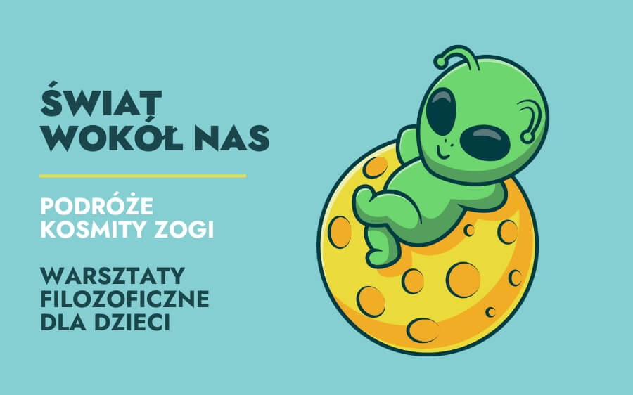 Świat wokół nas: podróże kosmity Zogi – warsztaty filozoficzne dla dzieci