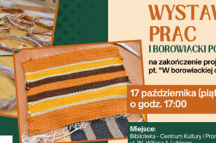 WYSTAWA PRAC i BOROWIACKI POCZĘSTUNEK – finał projektu „W Borowiackiej Chacie”