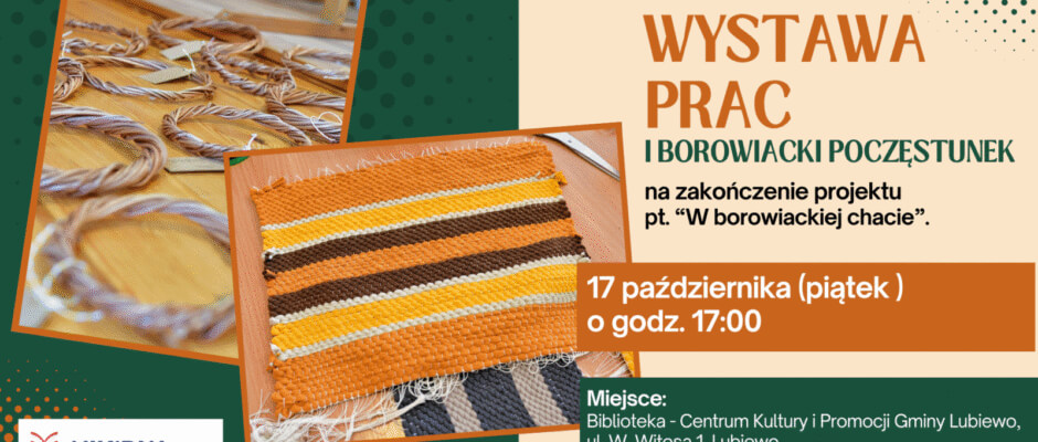 WYSTAWA PRAC i BOROWIACKI POCZĘSTUNEK – finał projektu „W Borowiackiej Chacie”