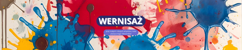 Wystawa prac Małych i Dużych Artystów z koła plastycznego Akwarelka