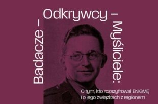 Badacze – Odkrywcy – Myśliciele: O tym, kto rozszyfrował ENIGMĘ i o jego związkach z regionem