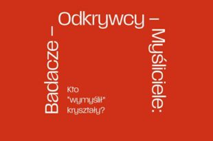 Badacze – Odkrywcy – Myśliciele: Kto „wymyślił” kryształy?