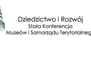 „Dziedzictwo i Rozwój” – Stała Konferencja Muzeów i Samorządu Terytorialnego