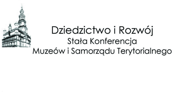 „Dziedzictwo i Rozwój” – Stała Konferencja Muzeów i Samorządu Terytorialnego