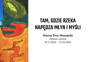 „Tam, gdzie rzeka napędza młyn i myśli” – wernisaż wystawy czasowej Hanny Ewy Masojada