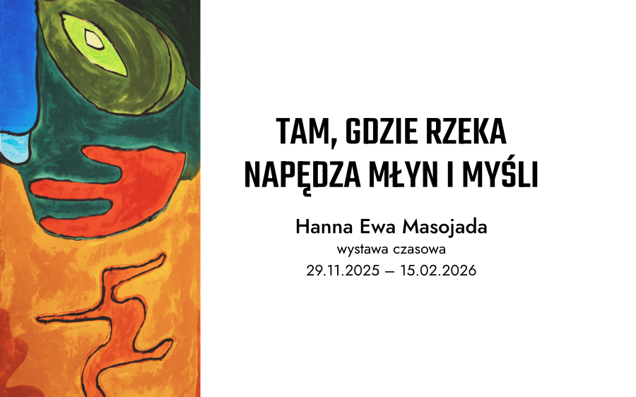 „Tam, gdzie rzeka napędza młyn i myśli” – wernisaż wystawy czasowej Hanny Ewy Masojada