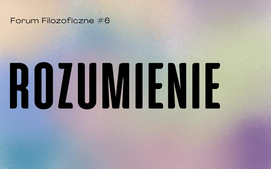 Forum Filozoficzne #6 Rozumienie – spotkanie z dr hab. Michałem Januszkiewiczem prof. UAM