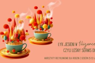 Łyk jesieni w filiżance, czyli leśny serwis DIY - warsztaty recyklingowe z cyklu Jesienne EkoDeko
