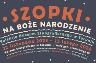Szopki na Boże Narodzenie. Kolekcja Muzeum Etnograficznego w Toruniu