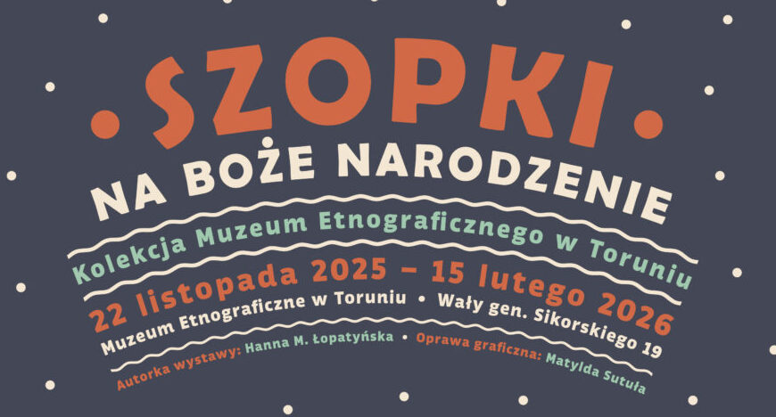 Szopki na Boże Narodzenie. Kolekcja Muzeum Etnograficznego w Toruniu