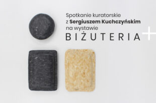 Spotkanie kuratorskie z Sergiuszem Kuchczyńskim na wystawie BIŻUTERIA +