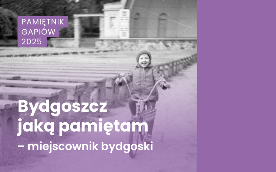 „Pamiętnik gapiów. Bydgoszcz, jaką pamiętam” – edycja 5.: „Miejscownik bydgoski”