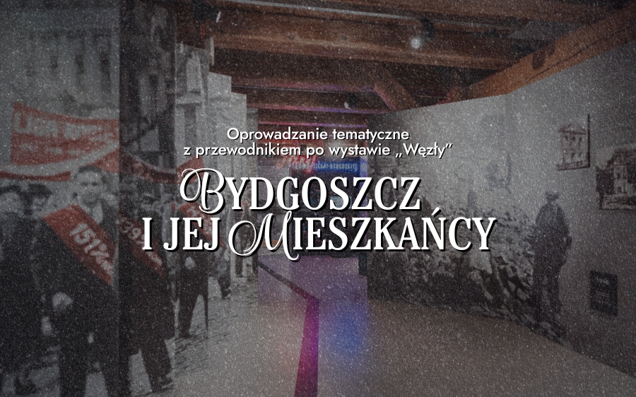Oprowadzanie tematyczne z przewodnikiem po wystawie „Węzły” – Bydgoszcz i jej mieszkańcy