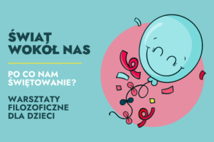 Świat wokół nas: po co nam świętowanie? – warsztaty filozoficzne z dziećmi