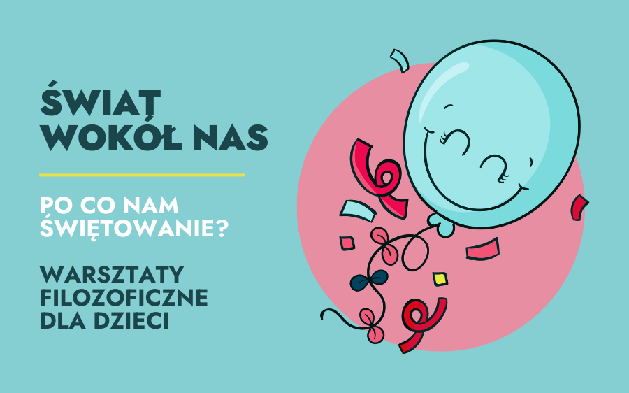 Świat wokół nas: po co nam świętowanie? – warsztaty filozoficzne z dziećmi