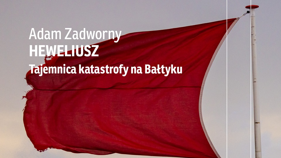Heweliusz. Tajemnica katastrofy na Bałtyku – spotkanie z Adamem Zadwornym
