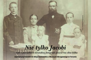 Spotkanie z cyklu „Tajemnice Toruńskich Historii” – „Nie tylko Jacobi – czyli o początkach toruńskiej fotografii jeszcze raz słów kilka”