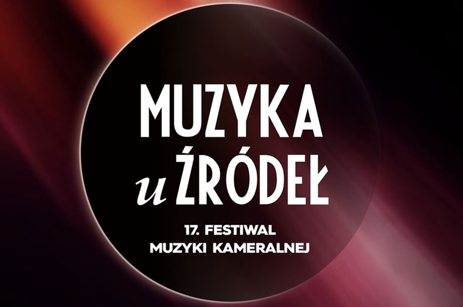 17 Festiwal Muzyki Kameralnej “Muzyka u Źródeł”
