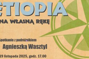 „Etiopia na własną rękę” – spotkanie z podróżniczką Agnieszką Wasztyl w Muzeum Podróżników im. Tony’ego Halika