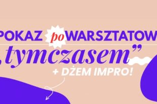 Pokaz poWarsztatowy: „tymczasem” + Dżem Impro!