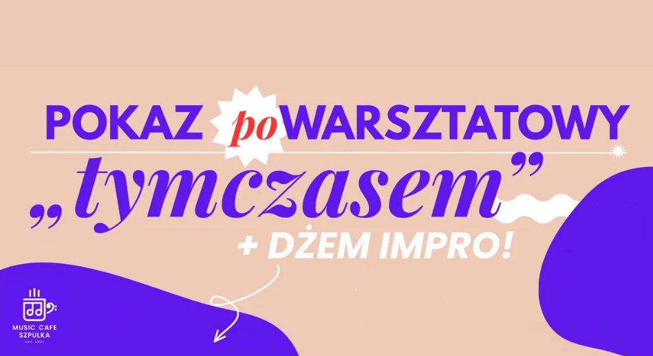Pokaz poWarsztatowy: „tymczasem” + Dżem Impro!