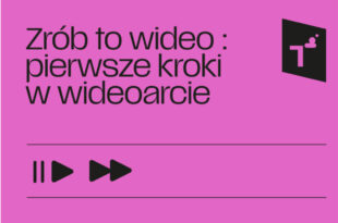 Zrób to wideo: pierwsze kroki w wideo-arcie