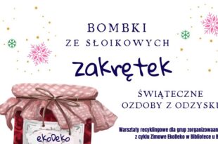 Bombki ze słoikowych zakrętek – świąteczne ozdoby z odzysku - warsztaty recyklingowe dla grup zorganizowanych