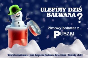 Ulepimy dziś bałwana? Zimowy bohater z… puszki!  Warsztaty recyklingowe z cyklu Świąteczne EkoDeko na Barce Lemara