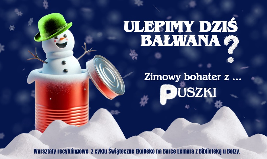 Ulepimy dziś bałwana? Zimowy bohater z… puszki!  Warsztaty recyklingowe z cyklu Świąteczne EkoDeko na Barce Lemara