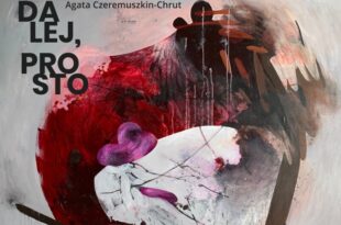Agata Czeremuszkin-Chrut – „Dalej, prosto”