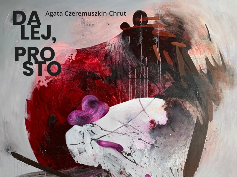 Agata Czeremuszkin-Chrut – „Dalej, prosto”