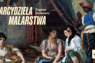 Arcydzieła malarstwa: Delacroix czyli jak połączyć rewolucję z romantyzmem