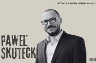 Bydgoska Środa Literacka – Paweł Skutecki
