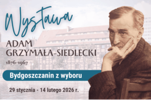 Wystawa - Adam Grzymała-Siedlecki "Bydgoszczanin z wyboru"