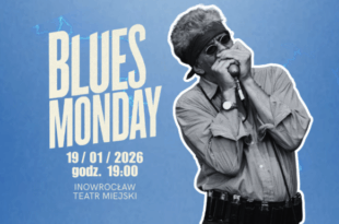 BLUES MONDAY – ROZPOCZNIJ TYDZIEŃ W RYTMIE PRAWDZIWEGO BLUESA!