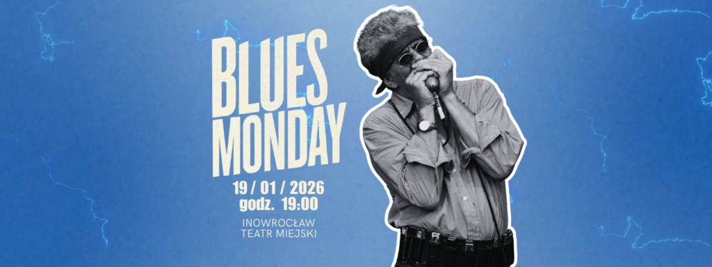 BLUES MONDAY – ROZPOCZNIJ TYDZIEŃ W RYTMIE PRAWDZIWEGO BLUESA!