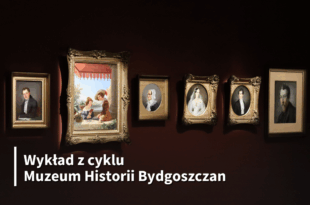 Maksymilian Antoni Piotrowski i jego rodzina – wykład Kamila Ściesińskiego z cyklu Muzeum Historii Bydgoszczan