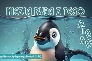 Niezła ryba z tego ptaka! – pingwinie warsztaty dla grup zorganizowanych (klasy 0–4)