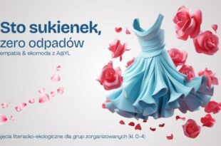 Sto sukienek, zero odpadów – empatia i ekomoda z A@YL – zajęcia literacko-ekologiczne dla grup zorganizowanych