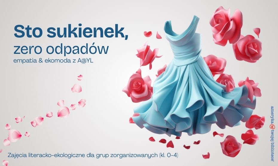 Sto sukienek, zero odpadów – empatia i ekomoda z A@YL – zajęcia literacko-ekologiczne dla grup zorganizowanych