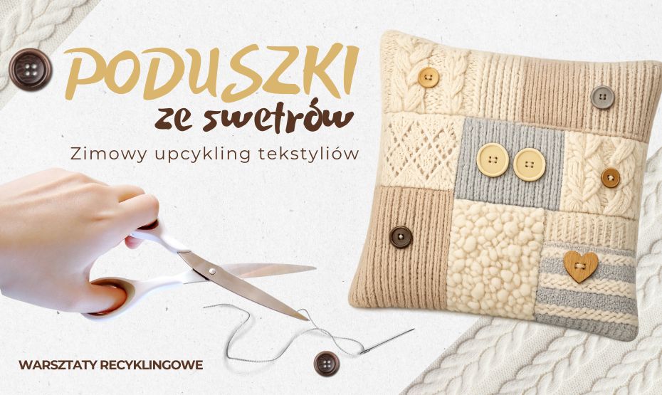 Poduszki ze swetrów – zimowy upcykling tekstyliów. Warsztaty recyklingowe.