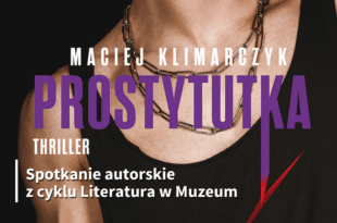 Spotkanie autorskie i promocja najnowszego kryminału Macieja Klimarczyka „Prostytutka”, z udziałem Roberta Małeckiego, z cyklu Literatura w Muzeum