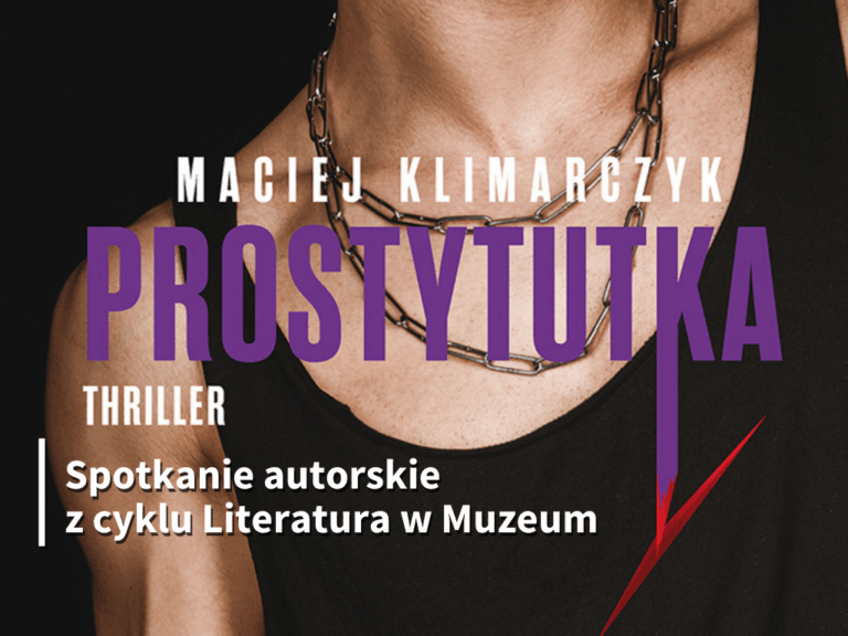 Spotkanie autorskie i promocja najnowszego kryminału Macieja Klimarczyka „Prostytutka”, z udziałem Roberta Małeckiego, z cyklu Literatura w Muzeum