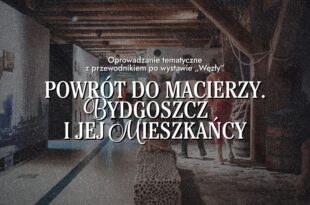 Oprowadzanie tematyczne z przewodnikiem po wystawie „Węzły” – Powrót do macierzy. Bydgoszcz i jej mieszkańcy