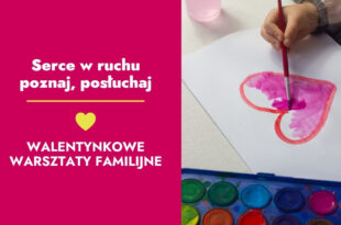Walentynkowe warsztaty familijne: serce w ruchu – poznaj, posłuchaj