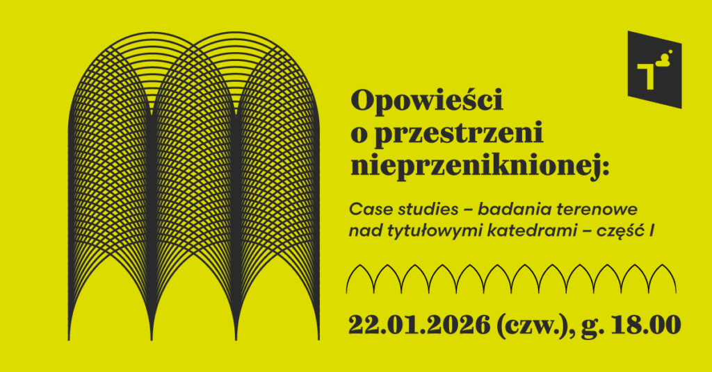 Opowieści o przestrzeni nieprzeniknionej: Case studies – badania terenowe nad tytułowymi katedrami – część I